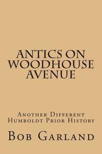 Antics on Woodhouse Avenue: Another Different Humboldt Prior History 1