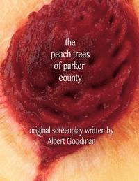 Albert Goodman - The Peach Trees of Parker County: Original Screenplay, Häftad