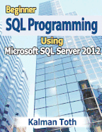 Beginner SQL Programming Using Microsoft SQL Server 2012
