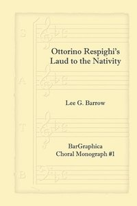 bokomslag Ottorino Respighi's Laud to the Nativity: Choral Monograph #1