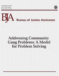 Office of Justice Programs, Bureau of Justice Assistance - Addressing Community Gang Problems: A Model for Problem Solving, Häftad