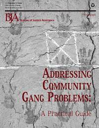 Office of Justice Programs, Bureau of Justice Assistance - Addressing Community Gang Problems: A Practical Guide, Häftad