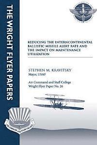 bokomslag Reducing the Intercontinental Ballistic Missile Alert Rate and the Impact on Maintenance Utilization: Wright Flyer Paper No. 26