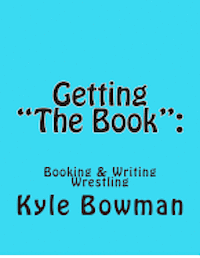 bokomslag Getting 'The Book': : Blueprints of Booking & Writing Wrestling