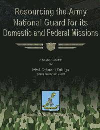 Resourcing the Army National Guard for its Domestic and Federal Missions 1