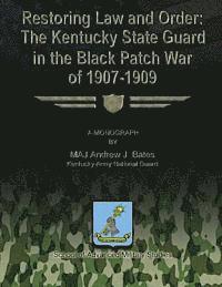 Kentucky Army National Guard And Bates - Restoring Law and Order: The Kentucky State Guard in the Black Patch War of 1907-1909, Häftad