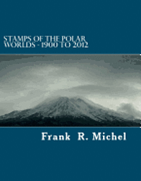 bokomslag Stamps of the Polar Worlds - 1900 to 2012: A study of the Polar Regions of the world and their relationships to the human condition of our planet.