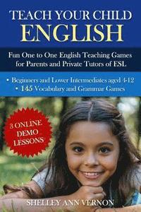 bokomslag Teach Your Child English: Fun One to One English Teaching Games For Parents and Private Tutors of ESL