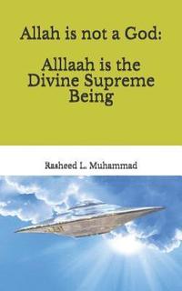 bokomslag Allah is not a God: Alllaah Is The Supreme Being