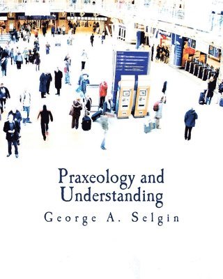 bokomslag Praxeology and Understanding (Large Print Edition): An Analysis of the Controversy in Austrian Economics