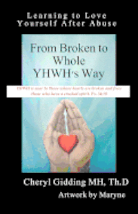 bokomslag From Broken to Whole YHWH's Way: Learning to Love Yourself After Abuse