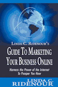 bokomslag Linda C. Ridenour's Guide to Marketing Your Business Online: Harness the Power of the Internet To Prosper You Now