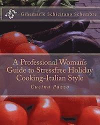 bokomslag A Professional Woman's Guide to Stressfree Holiday Cooking Italian Style: Cucina Pazzo