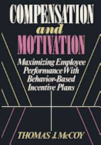bokomslag Compensation and Motivation: Maximizing Employee Performance With Behavior-Based Incentive Plans