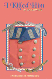 Loyal Wynyard - I Killed Him: A North and South Fantasy Novel, Häftad