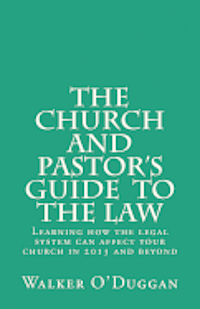 The Church and Pastor's Guide To The Law: Know how to protect your church legally 1