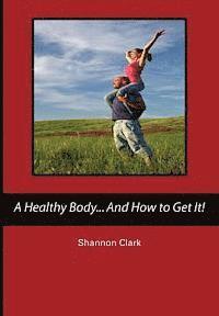 A Healthy Body...And How to Get It! 1