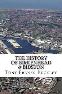 Tony Franks-Buckley - The History of Birkenhead & Bidston: The Wirral Peninsula, Häftad