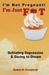 bokomslag I'm Not Pregnant! I'm Just FAT ... Defeating Depression & Daring To Dream