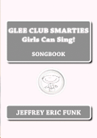 Glee Club Smarties Girls Can Sing!: Songbook 1