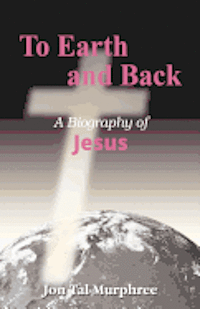 bokomslag To Earth and Back: A Biography of Jesus