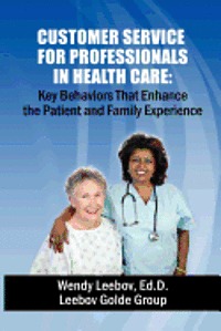 bokomslag Customer Service for Professionals in Health Care: Key Behaviors That Enhance the Patient and Family Experience