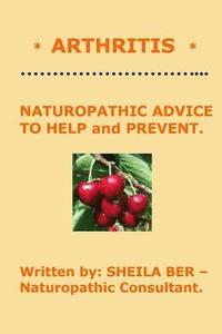 bokomslag * ARTHRITIS * Naturopathic Advice to Help and Prevent. Written by SHEILA BER.