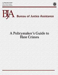 Office of Justice Programs, Bureau of Justice Assistance - A Policymaker's Guide to Hate Crimes, Häftad
