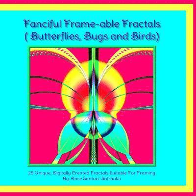 Fanciful Frame-able Fractals!: Butterflies, Bugs and Birds! 1