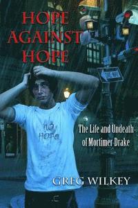 bokomslag Hope Against Hope: The Life and Undeath of Mortimer Drake