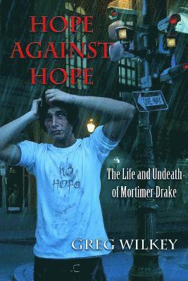 Hope Against Hope: The Life and Undeath of Mortimer Drake 1