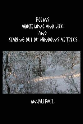 Poems about Love and Life and Staring Out of Windows at Trees 1