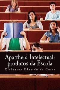 bokomslag apartheid intelectual: produtos da escola