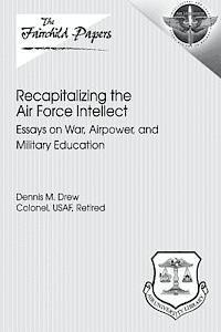 bokomslag Recapitalizing the Air Force Intellect: Essays on War, Airpower, and Military Education