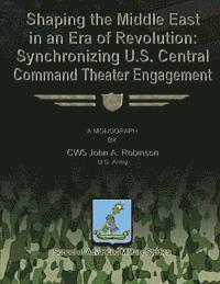 bokomslag Shaping the Middle East in an Era of Revolution: Synchronizing U.S. Central Command Theater Engagement