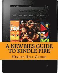bokomslag A Newbies Guide to Kindle Fire: Kindle Fire HD 8.9, Kindle for dummies, Kindle Fire HD tricks, Kindle help, Kindle HD