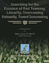 bokomslag Searching for the Essence of Red Teaming: Linearity, Overcoming Rationality, Toward Sensemaking