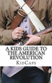 bokomslag A Kid's Guide to the American Revolution