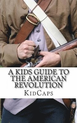 bokomslag A Kid's Guide to the American Revolution