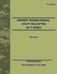 bokomslag Aircrew Training Manual, Utility Helicopter, MI-17 Series (TC 3-04.35)