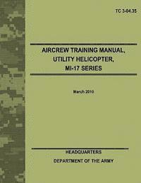 bokomslag Aircrew Training Manual, Utility Helicopter, MI-17 Series (TC 3-04.35)