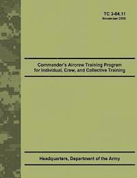 bokomslag Commander's Aircrew Training Program for Individual, Crew, and Collective Training (TC 3-04.11)