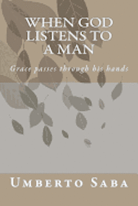 Umberto Saba - When God listens to a Man: Grace passes through his hands, Häftad
