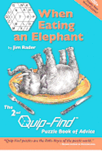 bokomslag When Eating an Elephant: The 2nd Quip-Find Puzzle Book of Advice