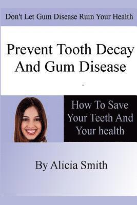 Alicia Smith - Prevent Tooth Decay and Gum Disease - How To Save Your Teeth And Your Health, Häftad. Tillgänglighet: Lägg i varukorg