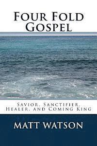 bokomslag Four Fold Gospel: Savior, Sanctifier, Healer, and Coming King