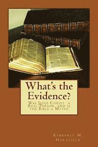 What's the Evidence?: Was Jesus Christ a Real Person and is the Bible a Myth? 1