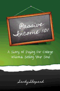 Sandy Shepard - Passive Income 101: a story of paying for college without selling your soul, Häftad