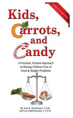 bokomslag Kids, Carrots, and Candy: A Practical, Positive Approach to Raising Children Free of Food and Weight Problems