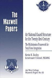 bokomslag Air National Guard Structure for the Twenty-first Century: The Multimission Framework for Total Force Integration: Maxwell Paper No. 43